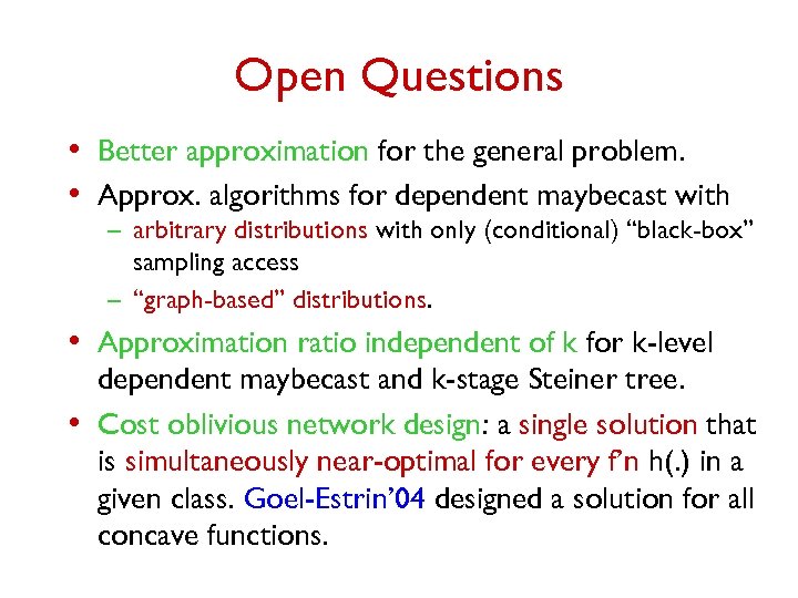 Open Questions • Better approximation for the general problem. • Approx. algorithms for dependent