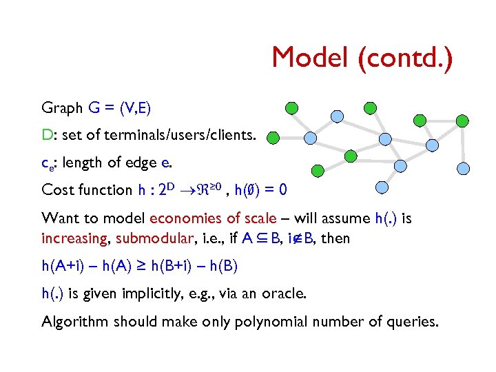 Model (contd. ) Graph G = (V, E) D: set of terminals/users/clients. ce: length