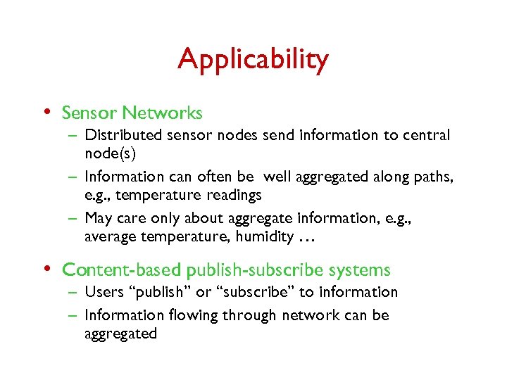 Applicability • Sensor Networks – Distributed sensor nodes send information to central node(s) –