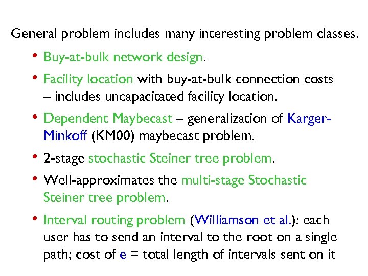 General problem includes many interesting problem classes. • Buy-at-bulk network design. • Facility location