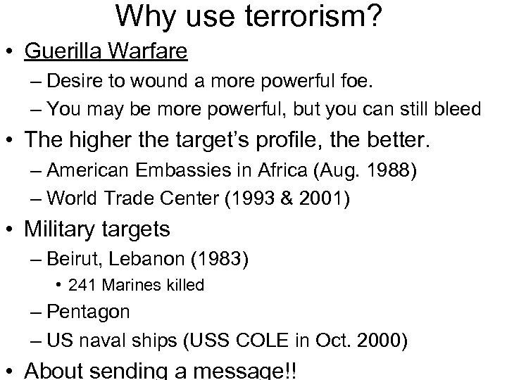 Why use terrorism? • Guerilla Warfare – Desire to wound a more powerful foe.