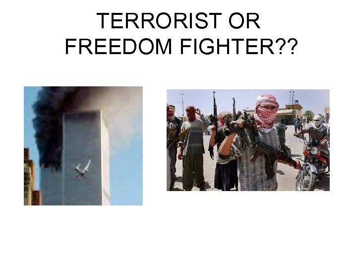 TERRORIST OR FREEDOM FIGHTER? ? 