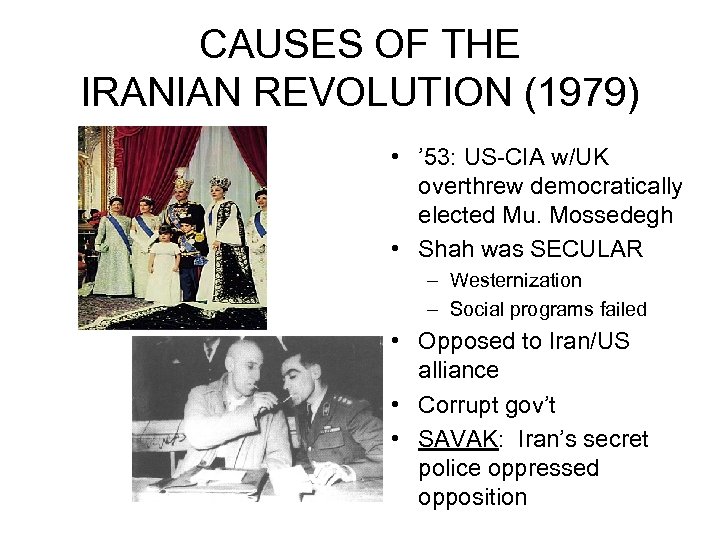 CAUSES OF THE IRANIAN REVOLUTION (1979) • ’ 53: US-CIA w/UK overthrew democratically elected