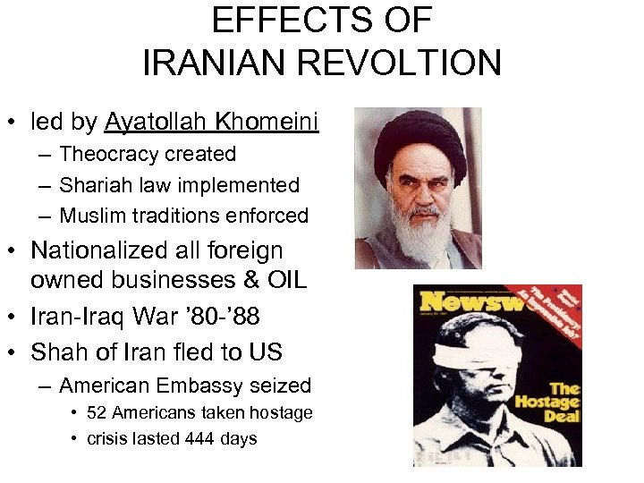 EFFECTS OF IRANIAN REVOLTION • led by Ayatollah Khomeini – Theocracy created – Shariah