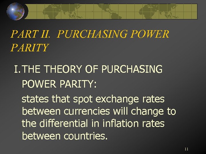 PART II. PURCHASING POWER PARITY I. THEORY OF PURCHASING POWER PARITY: states that spot