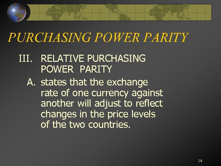 PURCHASING POWER PARITY III. RELATIVE PURCHASING POWER PARITY A. states that the exchange rate