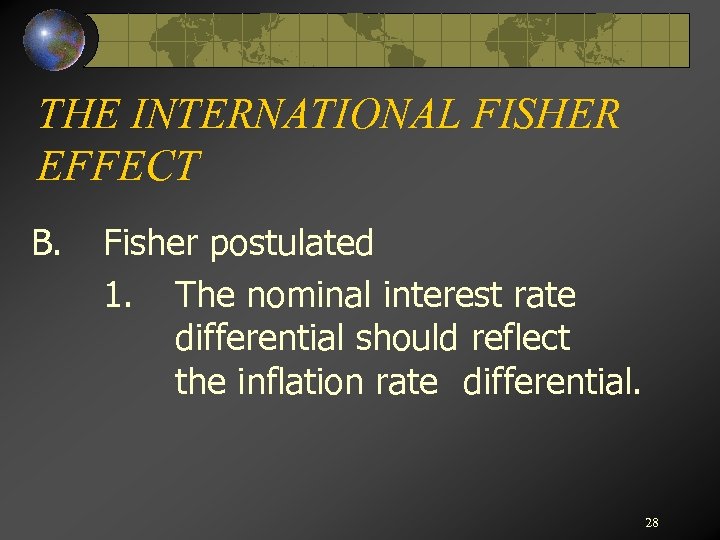 THE INTERNATIONAL FISHER EFFECT B. Fisher postulated 1. The nominal interest rate differential should