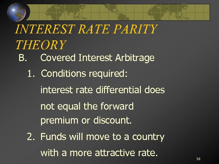 INTEREST RATE PARITY THEORY B. Covered Interest Arbitrage 1. Conditions required: interest rate differential