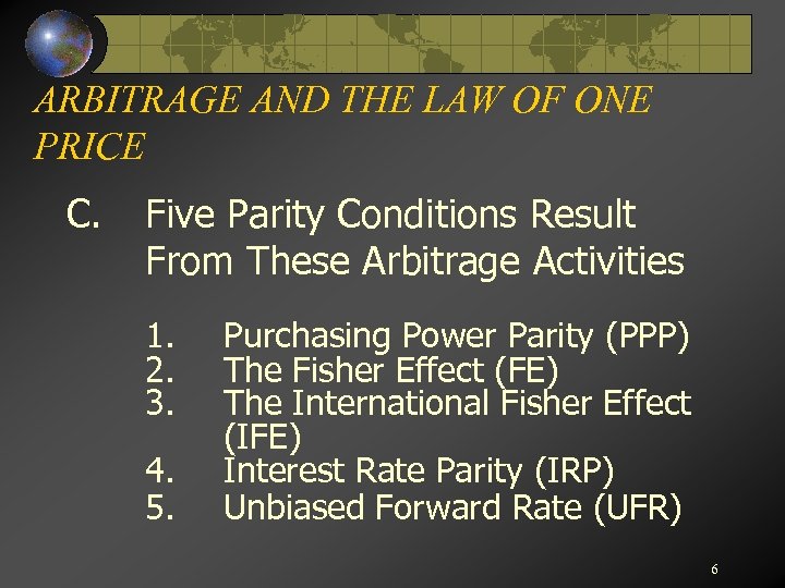 ARBITRAGE AND THE LAW OF ONE PRICE C. Five Parity Conditions Result From These