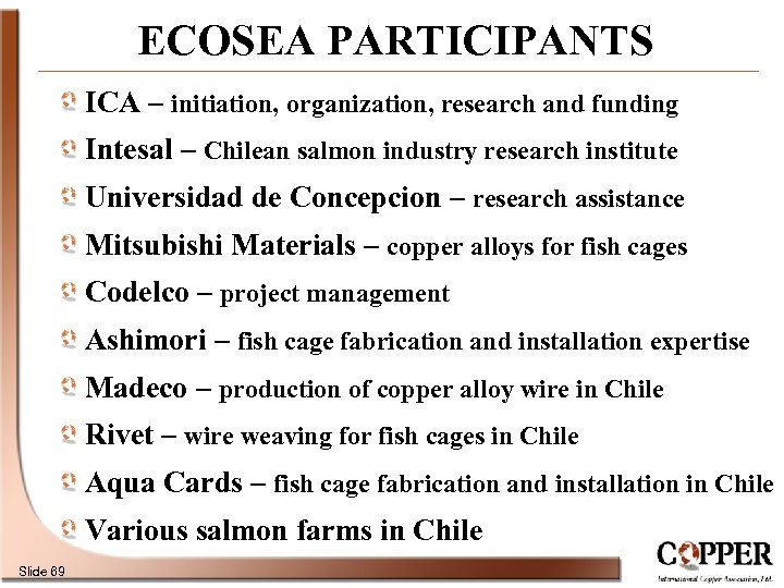 ECOSEA PARTICIPANTS ICA – initiation, organization, research and funding Intesal – Chilean salmon industry