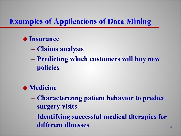 Examples of Applications of Data Mining u Insurance – Claims analysis – Predicting which