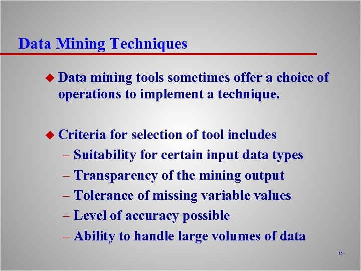 Data Mining Techniques u Data mining tools sometimes offer a choice of operations to