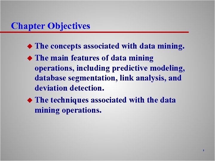 Chapter Objectives u The concepts associated with data mining. u The main features of