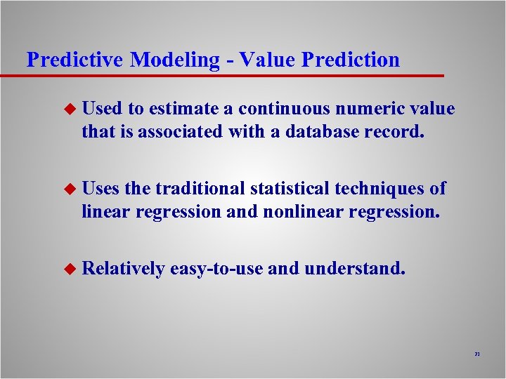 Predictive Modeling - Value Prediction u Used to estimate a continuous numeric value that