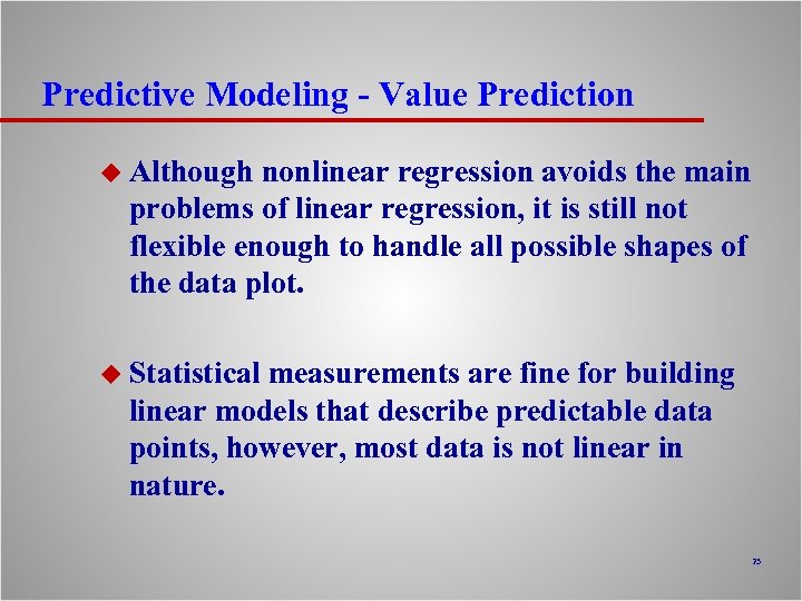 Predictive Modeling - Value Prediction u Although nonlinear regression avoids the main problems of
