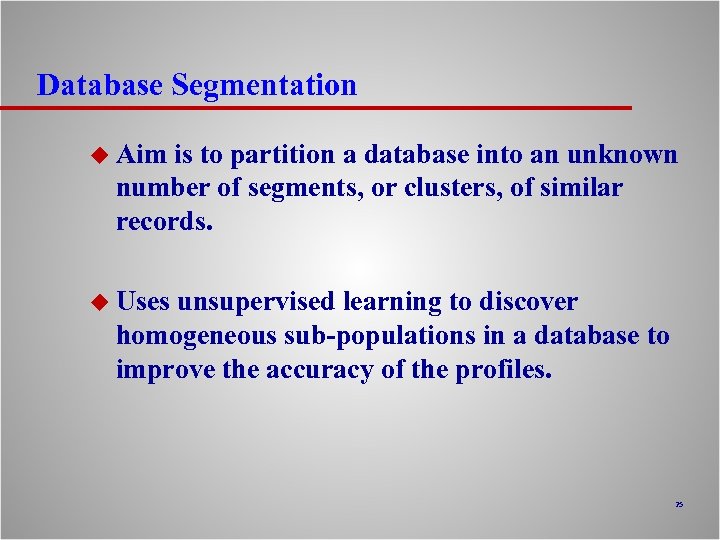 Database Segmentation u Aim is to partition a database into an unknown number of