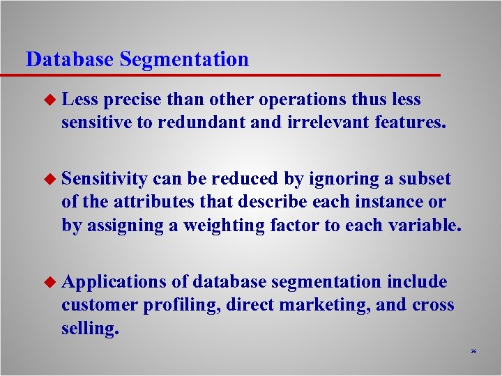 Database Segmentation u Less precise than other operations thus less sensitive to redundant and