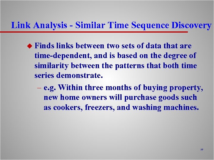 Link Analysis - Similar Time Sequence Discovery u Finds links between two sets of