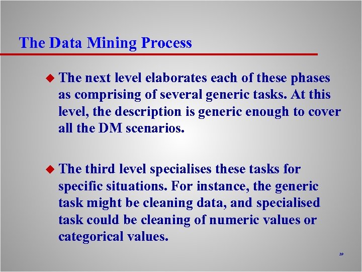 The Data Mining Process u The next level elaborates each of these phases as
