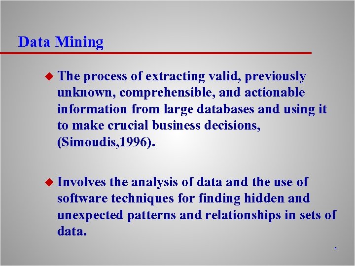 Data Mining u The process of extracting valid, previously unknown, comprehensible, and actionable information