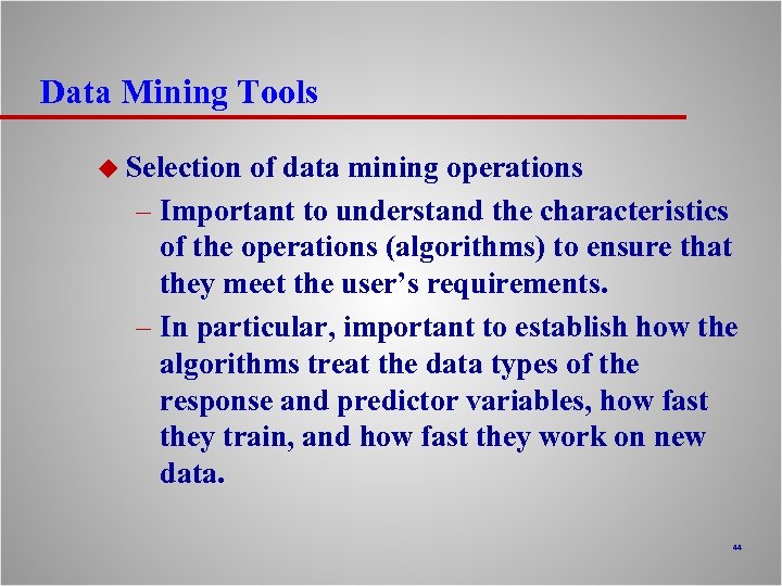 Data Mining Tools u Selection of data mining operations – Important to understand the