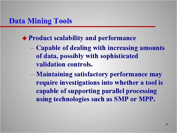 Data Mining Tools u Product scalability and performance – Capable of dealing with increasing