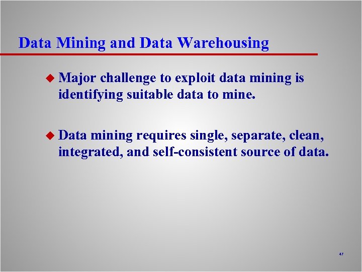 Data Mining and Data Warehousing u Major challenge to exploit data mining is identifying