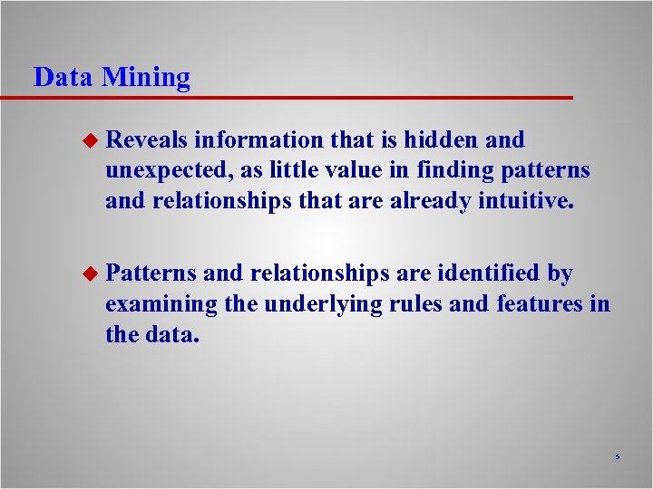 Data Mining u Reveals information that is hidden and unexpected, as little value in