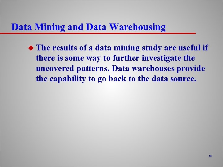 Data Mining and Data Warehousing u The results of a data mining study are