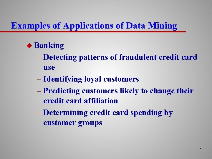 Examples of Applications of Data Mining u Banking – Detecting patterns of fraudulent credit