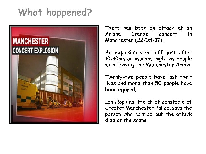 What happened? There has been an attack at an Ariana Grande concert in Manchester