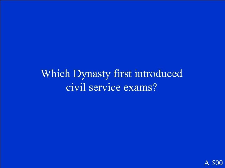 Which Dynasty first introduced civil service exams? A 500 