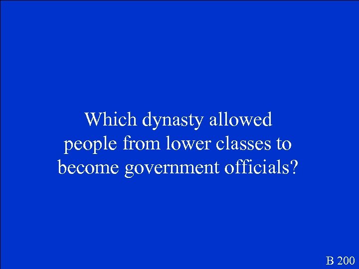 Which dynasty allowed people from lower classes to become government officials? B 200 