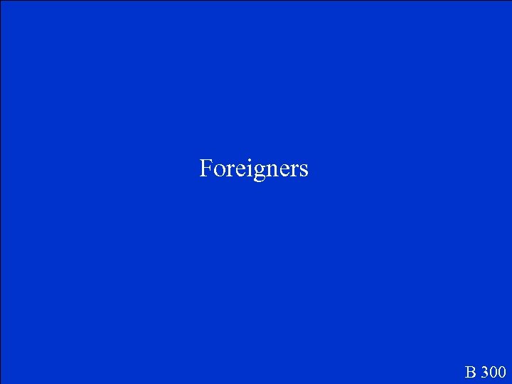 Foreigners B 300 