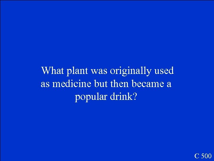 What plant was originally used as medicine but then became a popular drink? C