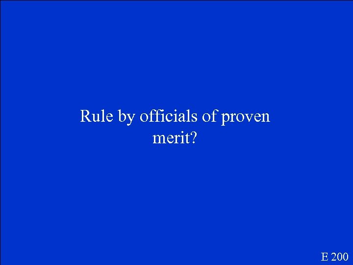 Rule by officials of proven merit? E 200 