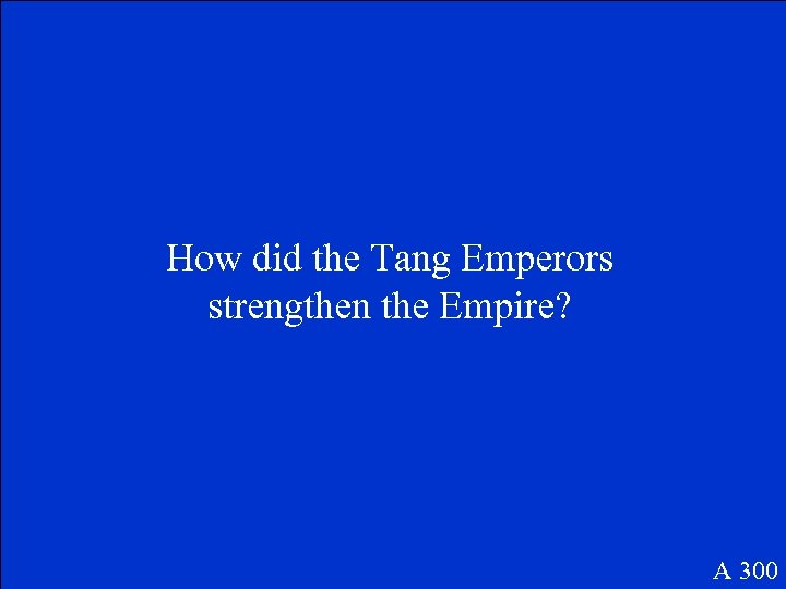 How did the Tang Emperors strengthen the Empire? A 300 