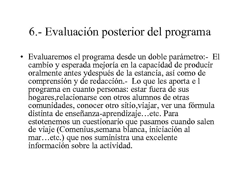 6. - Evaluación posterior del programa • Evaluaremos el programa desde un doble parámetro: