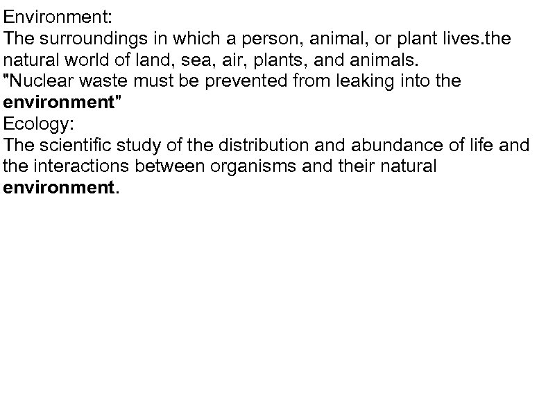 Environment: The surroundings in which a person, animal, or plant lives. the natural world