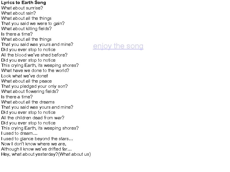 Lyrics to Earth Song What about sunrise? What about rain? What about all the