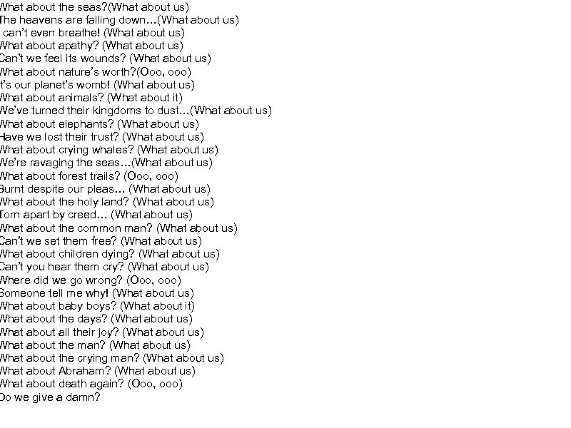 What about the seas? (What about us) The heavens are falling down…(What about us)