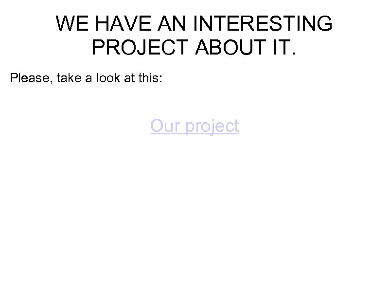 WE HAVE AN INTERESTING PROJECT ABOUT IT. Please, take a look at this: Our