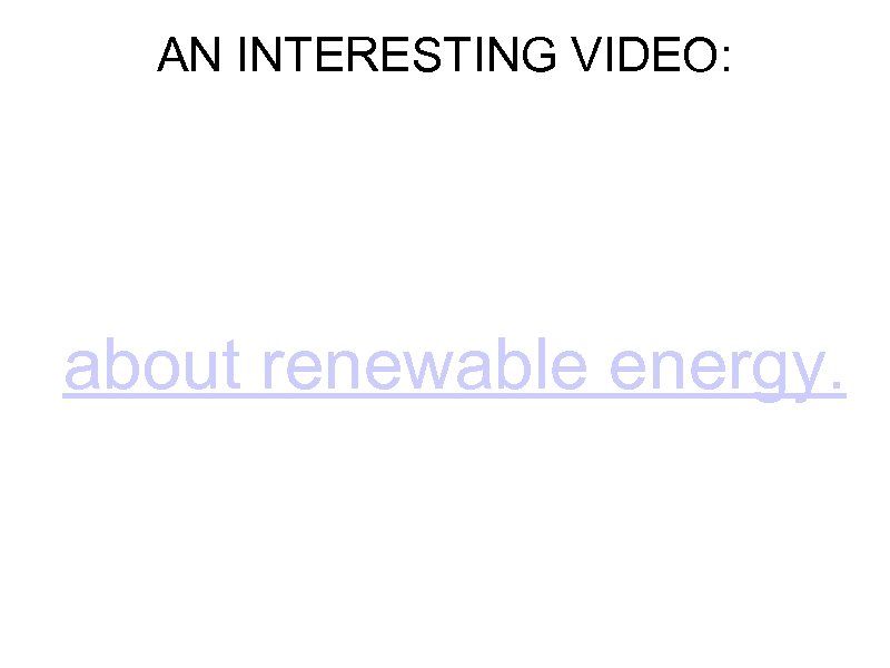 AN INTERESTING VIDEO: about renewable energy. 