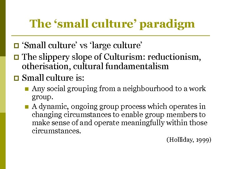 The ‘small culture’ paradigm ‘Small culture’ vs ‘large culture’ p The slippery slope of