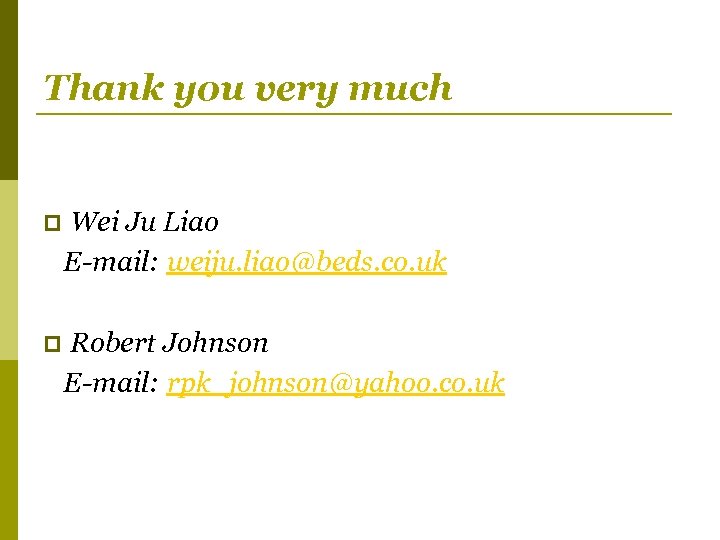 Thank you very much p Wei Ju Liao E-mail: weiju. liao@beds. co. uk p