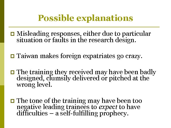 Possible explanations p Misleading responses, either due to particular situation or faults in the