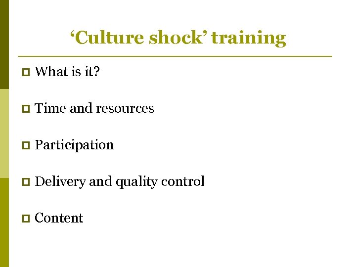 ‘Culture shock’ training p What is it? p Time and resources p Participation p