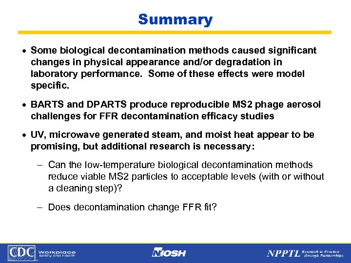 Summary · Some biological decontamination methods caused significant changes in physical appearance and/or degradation