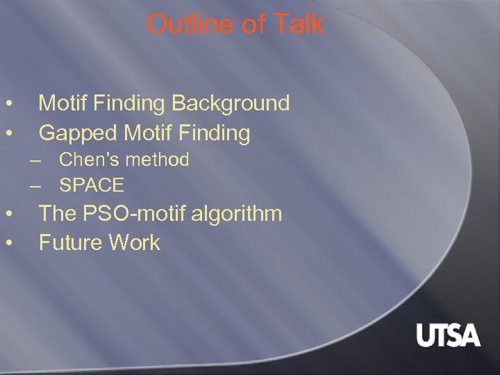 Outline of Talk • • Motif Finding Background Gapped Motif Finding – Chen’s method