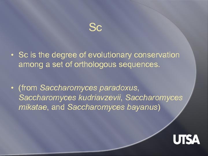 Sc • Sc is the degree of evolutionary conservation among a set of orthologous